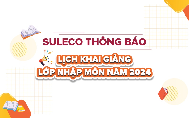[SULECO] Thông báo Lịch khai giảng Lớp nhập môn năm 2024