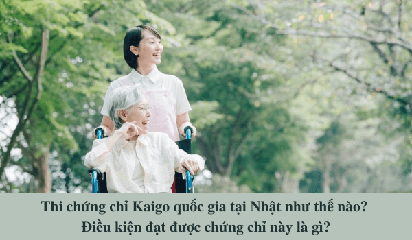 Thi chứng chỉ Kaigo quốc gia tại Nhật Bản như thế nào?